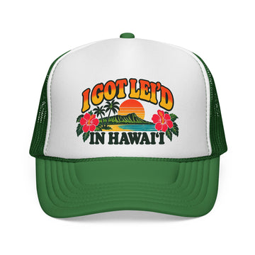 I Got Lei'd in Hawaii Trucker Cap